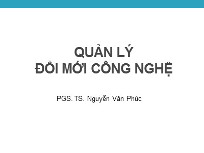 Bài giảng Quản lý đổi mới công nghệ - Chương 8: Thương mại hoá công nghệ - Nguyễn Văn Phúc
