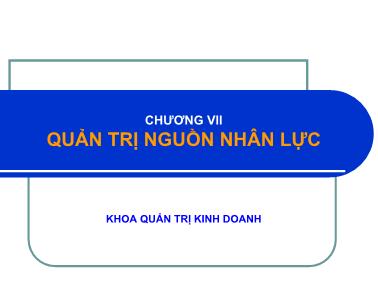 Bài giảng Quản trị học - Chương VII: Quản trị nguồn nhân lực