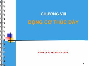 Bài giảng Quản trị học - Chương VIII: Động cơ thúc đẩy