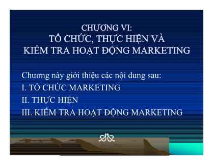 Bài giảng Quản trị marketing - Chương VI: Tổ chức, thực hiện và kiểm tra hoạt động marketing