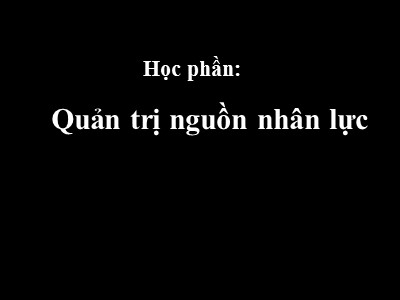 Bài giảng Quản trị nguồn nhân lực (Bản mới)