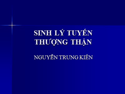 Bài giảng Sinh lý tuyến thượng thận - Nguyễn Trung Kiên