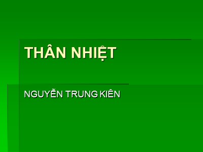 Bài giảng Thân nhiệt - Nguyễn Trung Kiên
