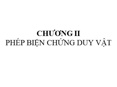 Bài giảng Triết học Mác - Lênin - Chương II: Phép biện chứng duy vật