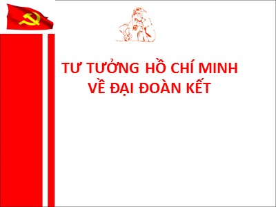 Bài giảng Tư tưởng Hồ Chí Minh - Bài 8: Tư tưởng Hồ Chí Minh về đại đoàn kết