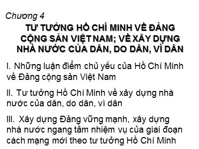Bài giảng Tư tưởng Hồ Chí Minh - Chương 4: Tư tưởng Hồ Chí Minh về đảng cộng sản Việt Nam; về xây dựng nhà nước của dân, do dân, vì dân