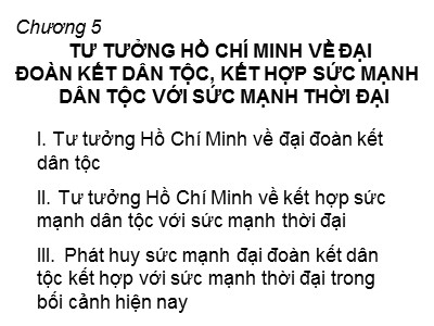 Bài giảng Tư tưởng Hồ Chí Minh - Chương 5: Tư tưởng Hồ Chí Minh về đại đoàn kết dân tộc, kết hợp sức mạnh dân tộc với sức mạnh thời đại