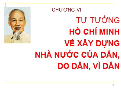 Bài giảng Tư tưởng Hồ Chí Minh - Chương 6: Tư tưởng Hồ Chí Minh về xây dựng nhà nước của dân, do dân, vì dân (Bản mới)