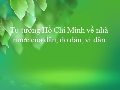Bài giảng Tư tưởng Hồ Chí Minh - Chương 6: Tư tưởng Hồ Chí Minh về nhà nước của dân, do dân, vì dân