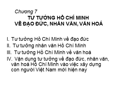 Bài giảng Tư tưởng Hồ Chí Minh - Chương 7: Tư tưởng Hồ Chí Minh về đạo đức, nhân văn, văn hoá