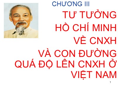 Bài giảng Tư tưởng Hồ Chí Minh - Chương III: Tư tưởng Hồ Chí Minh về CNXH và con đường quá độ lên CNXH ở Việt Nam