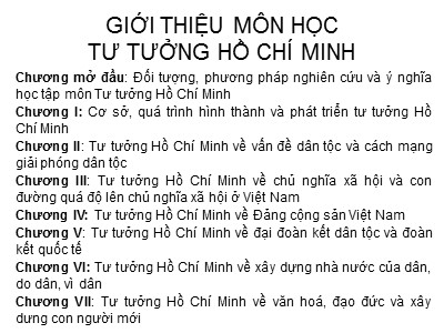 Bài giảng Tư tưởng Hồ Chí Minh - Chương mở đầu: Đối tượng, phương pháp nghiên cứu và ý nghĩa học tập môn Tư tưởng Hồ Chí Minh (Bản mới)