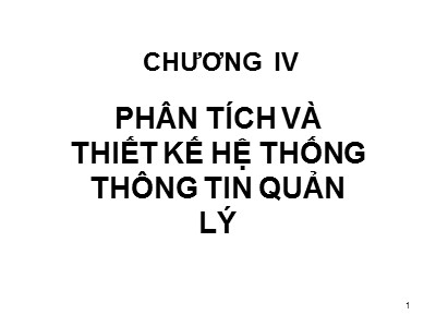 Bài giảng Ứng dụng hệ thống thông tin trong doanh nghiệp - Chương IV: Phân tích và thiết kế hệ thống thông tin quản lý