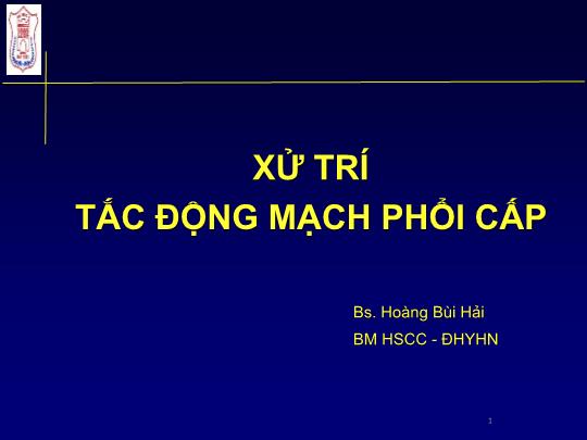 Bài giảng Xử trí tắc động mạch phổi cấp - Hoàng Bùi Hải