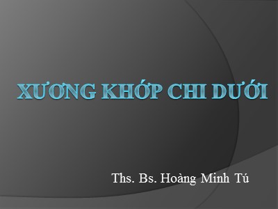 Bài giảng Xương khớp chi dưới - Hoàng Minh Tú