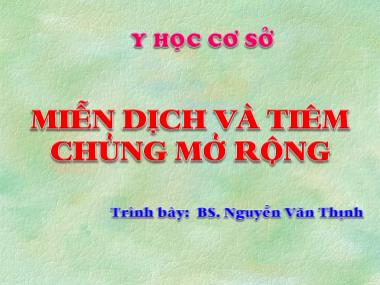 Bài giảng Y học cơ sở - Bài: Miễn dịch và tiêm chủng mở rộng - Nguyễn Văn Thịnh