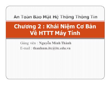 Bài giảng An toàn bảo mật hộ thống thông tin - Chương 2: Khái niệm cơ bản về hệ thống thông tin máy tính - Nguyễn Minh Thành