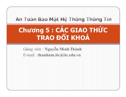 Bài giảng An toàn bảo mật hộ thống thông tin - Chương 5: Các giao thức trao đổi khoá - Nguyễn Minh Thành
