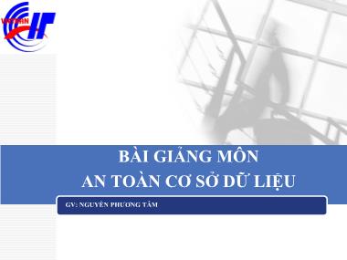 Bài giảng An toàn cơ sở dữ liệu - Chương 1: Tổng quan về an toàn cơ sở dữ liệu - Nguyễn Phương Tâm