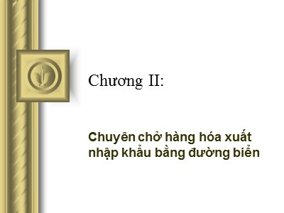 Bài giảng Bảo hiểm hàng hải - Chương II: Chuyên chở hàng hóa xuất nhập khẩu bằng đường biển - Hoàng Thị Đoan Trang