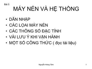 Bài giảng Bơm quạt máy nén - Bài 5: Máy nén và hệ thồng - Nguyễn Hùng Tâm