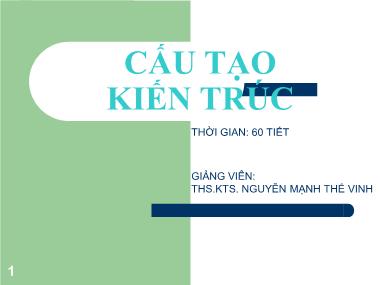 Bài giảng Cấu tạo kiến trúc - Bài 1: Những vấn đề chung của môn học - Nguyễn Mạnh Thế Vinh