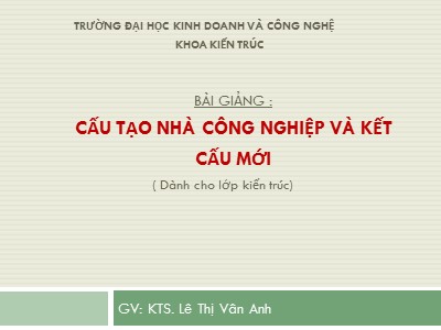 Bài giảng Cấu tạo nhà công nghiệp và kết cấu mới - Phần 2: Kết cấu nhà nhịp lớn và vật liệu mới - Lê Thị Vân Anh