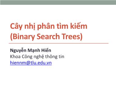 Bài giảng Cấu trúc dữ liệu và giải thuật - Chương 10: Cây nhị phân tìm kiếm (Binary Search Trees) - Nguyễn Mạnh Hiển