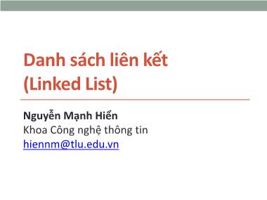 Bài giảng Cấu trúc dữ liệu và giải thuật - Chương 6: Danh sách liên kết (Linked List) - Nguyễn Mạnh Hiển