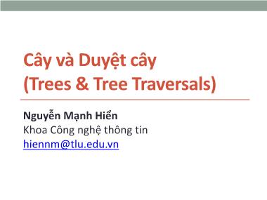 Bài giảng Cấu trúc dữ liệu và giải thuật - Chương 8: Cây và Duyệt cây (Trees & Tree Traversals) - Nguyễn Mạnh Hiển