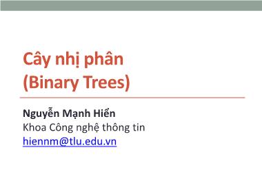 Bài giảng Cấu trúc dữ liệu và giải thuật - Chương 9: Cây nhị phân (Binary Trees) - Nguyễn Mạnh Hiển