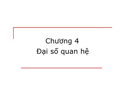 Bài giảng Cơ sở dữ liệu và quản trị cơ sở dữ liệu - Chương 4: Đại số quan hệ - Nguyễn Minh Thu