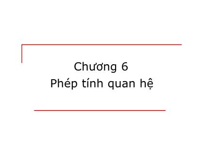Bài giảng Cơ sở dữ liệu và quản trị cơ sở dữ liệu - Chương 6: Phép tính quan hệ - Nguyễn Minh Thu