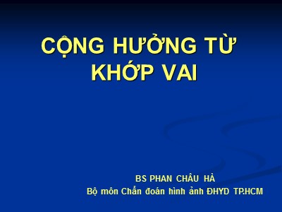 Bài giảng Cộng hưởng từ khớp vai - Phan Châu Hà