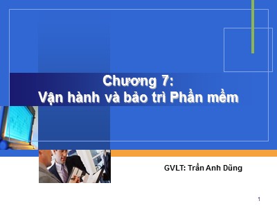 Bài giảng Công nghệ phần mềm - Chương 7: Vận hành và bảo trì phần mềm - Trần Anh Dũng