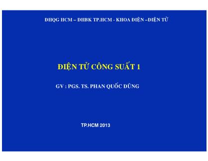 Bài giảng Điện tử công suất 1 - Chương 1: Linh kiện bán dẫn công suất - Phan Quốc Dũng