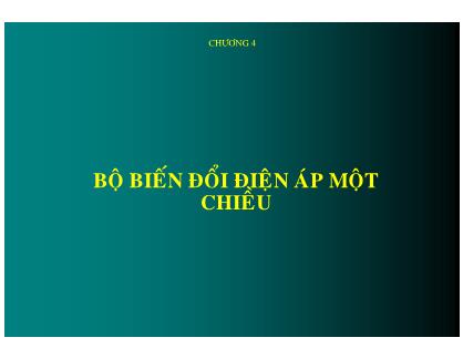 Bài giảng Điện tử công suất 1 - Chương 4: Bộ biến đổi điện áp một chiều (Phần 1) - Phan Quốc Dũng