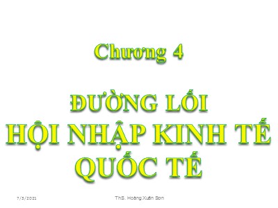 Bài giảng Đường lối cách mạng Đảng cộng sản Việt Nam - Chương 4: Đường lối hội nhập kinh tế quốc tế - Hoàng Xuân Sơn