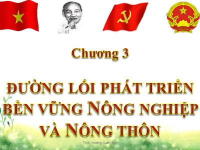 Bài giảng Đường lối cách mạng Đảng cộng sản Việt Nam - Chương 3: Đường lối phát triển bền vững nông nghiệp và nông thôn - Hoàng Xuân Sơn