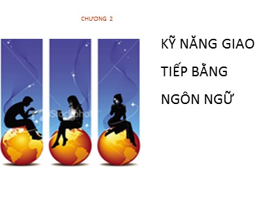 Bài giảng Giao tiếp kinh doanh - Chương 2: Kỹ năng giao tiếp bằng ngôn ngữ