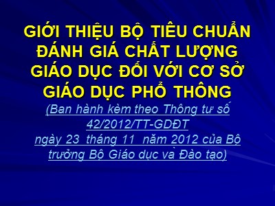 Bài giảng Giới thiệu bộ tiêu chuẩn đánh giá chất lượng giáo dục đối với cơ sở giáo dục phổ thông