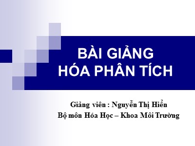 Bài giảng Hóa phân tích - Chương I: Các khái niệm cơ bản của hóa phân tích - Nguyễn Thị Hiển