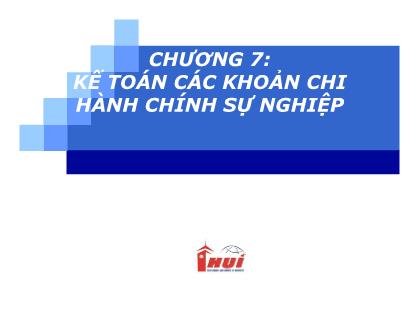 Bài giảng Kế toán nhà nước - Chương 7: Kế toán các khoản chi hành chính sự nghiệp