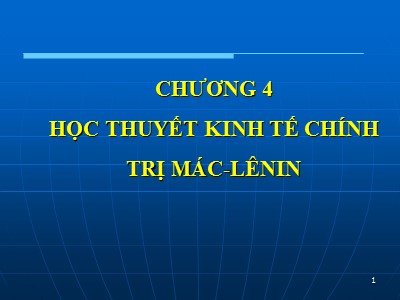 Bài giảng Kinh tế chính trị Mác – Lênin - Chương 4: Học thuyết kinh tế chính trị Mác-Lênin