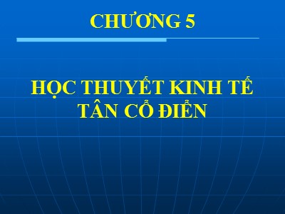 Bài giảng Kinh tế chính trị Mác – Lênin - Chương 5: Học thuyết kinh tế tân cổ điển