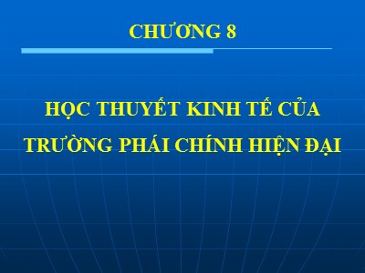 Bài giảng Kinh tế chính trị Mác – Lênin - Chương 8: Học thuyết kinh tế của trường phái chính hiện đại