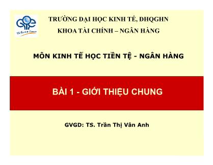 Bài giảng Kinh tế học tiền tệ - ngân hàng - Bài 1: Giới thiệu chung - Trần Thị Vân Anh