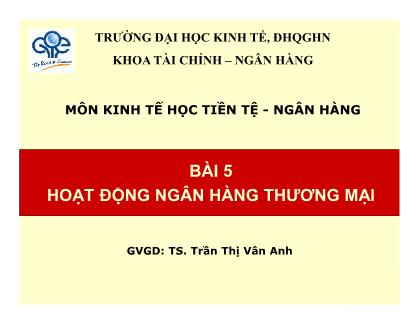 Bài giảng Kinh tế học tiền tệ - ngân hàng - Bài 5: Hoạt động ngân hàng thương mại - Trần Thị Vân Anh