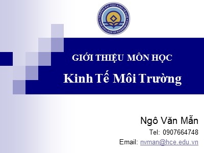 Bài giảng Kinh tế môi trường - Bài mở đầu: Giới thiệu môn học Kinh tế môi trường - Ngô Văn Mẫn