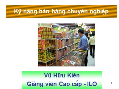 Bài giảng Kỹ năng bán hàng chuyên nghiệp - Vũ Hữu Kiên